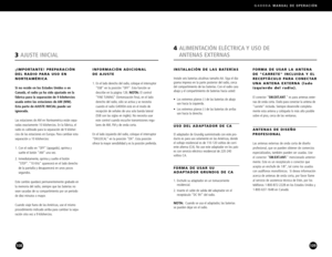 Page 55G4000AMANUAL DE OPERACIÓN 
109
FORMA DE USAR LA ANTENA
DE CARRETE INCLUIDA Y EL
RECEPTÂCULO PARA CONECTAR
UNA ANTENA EXTERNA (lado
izquierdo del radio).
El conector SW.EXT.ANT. es para antenas exter
nas de onda corta. Úselo para conectar la antena de
carrete incluida. Siempre desenrolle completamente esta antena y colóquela lo más alto posible
sobre el piso, cerca de las ventanas.
ANTENAS DE DISEÑO 
PROFESIONAL
Las antenas externas de onda corta de diseño 
profesional, que se pueden obtener de comercios...