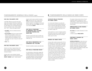 Page 74G4000AMANUALE OPERATIVO
147
Per esempio, la banda ad onde corte da 19 metri
comprende la gamma di frequenze da 15100 a
15600 kilohertz. La tabella delle bande apposta sulretro della G4000A indica la gamma di frequenza diciascuna banda.
IMMISSIONE DI UNA BANDA
AD ONDE CORTE
Ad esempio, per accedere alla banda da 25 metri:
1. Premere 2 5
2. Premere il pulsante
FREQU./METER.
SINTONIA E BANDA AD 
ONDE CORTE
SINTONIA AUTOMATICA:la radio ricerca auto
maticamente le stazioni allinterno della banda 
ad onde...