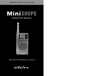 Page 1Mini300PE
AM/FM/SHORTWAVE RADIOOPERATION MANUAL
www.etoncorp.com
  