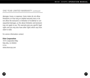 Page 11ONE YEAR  LIMITED WARRANTY continued
damages, losses, or expenses. Some states do not allow
limitations on how long an implied warranty lasts or do
not allow the exclusions or limitation of incidental or con
sequential damages, so the above limitation and exclusion
may not apply to you. This warranty give you specific legal
rights and you may also have other rights which vary from
state to state.
For service information contact:
Etón Corporation1015 Corporation Way
Palo Alto, CA  94303
U.S.A....