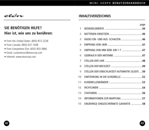 Page 224342
MINI 300PEBENUTZERHANDBUCH
SIE BENÖTIGEN HILFE? 
Hier ist, wie uns zu berühren:
• From the United States: (800) 8722228
• From Canada: (800) 6371648
• From Everywhere Else: (650) 9033866
• Email: customersvc@etoncorp.com
• Internet: www.etoncorp.com
INHALTSVERZEICHNIS
BEDIENELEMENTE ...........................................................
BATTERIEN EINSETZEN ..................................................
RADIO EIN UND AUS SCHALTEN ...............................
EMPFANG VON UKW...