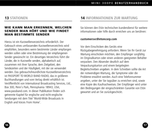 Page 29MINI 300PEBENUTZERHANDBUCH
5756
14INFORMATIONEN ZUR WARTUNG
Sie können den Etón technischen kundendienst für weitere
informationen oder hilfe durch erreichen uns an berühren:
customersvc@etoncorp.com
Vor dem Einschicken des Geräts eine
Rückgabegenehmigung anfordern. Wenn Sie Ihr Gerät zur
Wartung einschicken möchten, den Empfänger sorgfältigim Originalkarton oder einen anderen geeigneten Behälter
verpacken. Den Absender deutlich auf dem
Verpackungskarton und einem beigelegten
Begleitschreiben angeben. In...