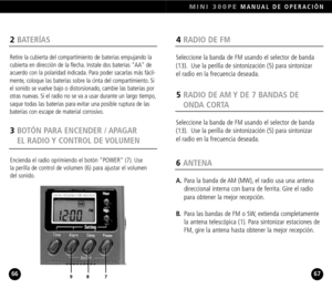 Page 344RADIO DE FM 
Seleccione la banda de FM usando el selector de banda
(13). Use la perilla de sintonización (5) para sintonizar 
el radio en la frecuencia deseada.
MINI 300PEMANUAL DE OPERACIÓN
67
2BATERÍAS
Retire la cubierta del compartimiento de baterías empujando la
cubierta en dirección de la flecha. Instale dos baterías AA de
acuerdo con la polaridad indicada. Para poder sacarlas más fácil
mente, coloque las baterías sobre la cinta del compartimiento. Si
el sonido se vuelve bajo o distorsionado,...