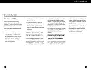 Page 58S350MANUALE OPERATIVO
115114
volt CC, polarità negativa; diametro esterno della
punta della spina da 5,5 millimetri e diametro
interno da 2,1 millimetri; corrente pari o superiore
a 300 milliampere. Rivolgersi alla Etón per indicazioni in merito al rivenditore più vicino in grado
di fornire il trasformatore richiesto.
NON USARE MAI UN TRASFORMATORE DIFFORME
DA QUESTE SPECIFICHE, VISTO CHE POTREBBE
CAUSARE DANNI NON COPERTI DALLAGARANZIA.
ALIMENTAZIONE TRAMITE LA
BATTERIA DA 12 VOLT CC DIUNA AUTOMOBILE O...