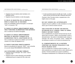 Page 101201
• Si está escuchando estaciones de AM, gire el radio. La antena 
interior de barra de ferrita para AM es altamente direccional.
(Translators Note: The above section is repeated twice in the
English version on this page).
NO HAY SONIDO DEL ALTOPARLANTE
Asegúrese de que los audífonos no estén enchufados en su recep
táculo y que el control de volumen está alto.
UNA ESTACIÓN SE RECIBE CON MUCHA
DITORSIÓN EN EL SONIDO, PERO SU SEÑAL
PARECE SER MUY FUERTE
Esta es probablemente una estación local que está...