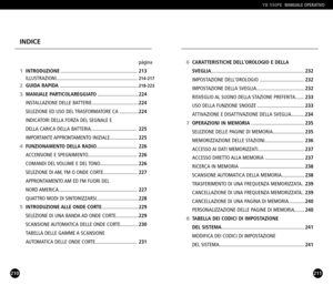 Page 106211
6CARATTERISTICHE DELLOROLOGIO E DELLA 
SVEGLIA
..........................................................................232
IMPOSTAZIONE DELLOROLOGIO ...................................232
IMPOSTAZIONE DELLA SVEGLIA......................................232
RISVEGLIO AL SUONO DELLA STAZIONE PREFERITA.......233
USO DELLA FUNZIONE SNOOZE .....................................233
ATTIVAZIONE E DISATTIVAZIONE DELLA SVEGLIA...........234
7OPERAZIONI IN MEMORIA..........................................235...