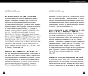 Page 112223
brevemente i pulsanti +/– per cercare le preimpostazioni memoriz
zate. Una pressione di almeno 3 secondi dei pulsanti +/ attiva la
scansione automatica della memoria, dedicando circa 5 secondi a
ciascuna preimpostazione in memoria prima di passare automati
camente a quella successiva. Per arrestare la scansione automati
ca, premere e rilasciare uno dei pulsanti +/–.
CANCELLAZIONE DI UNA FREQUENZA MEMO
RIZZATA E DELLE PAGINE DI MEMORIA
Per cancellare una frequenza memorizzata , premere e rilasciare...