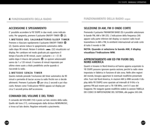 Page 114227
SELEZIONE DI AM, FM O ONDE CORTE
Premendo il pulsante FM/AM/SW BAND (9) è possibile selezionare
le bande FM, AM e SW (35). Lindicazione della frequenza (34)
appare sulla parte inferiore del display. Le stazioni radio locali
trasmettono in AM e FM, le emittenti internazionali ad onde corte
di tutto il mondo in SW.
NOTA: Quando si seleziona la banda AM, il display
visualizza lindicazione MW.
APPRONTAMENTO AM ED FM FUORI DEL 
NORD AMERICA
Quanti si trovano in Nord America ed hanno appena acquistato la...