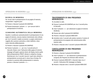 Page 120239
TRASFERIMENTO DI UNA FREQUENZA 
MEMORIZZATA
1.Accendere la radio.
2.Premere il pulsante M.SCAN/PAGE per circa 3 secondi prima 
di rilasciarlo.
3.Usare il pulsante + o – per selezionare la pagina di memoria 
desiderata.
4.Premere due volte il pulsante M.SCAN/PAGE.
5.Premere e rilasciare il pulsante MEM./EDIT.
6.Immettere entro 5 secondi sulla tastiera numerica il numero di 
preimpostazione da assegnare alla memorizzazione della 
stazione radio.
7.Premere e rilasciare entro 5 secondi il pulsante...