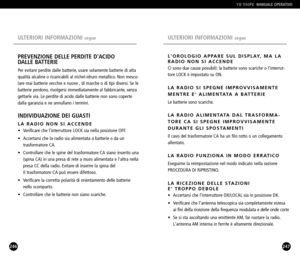 Page 124247
LOROLOGIO APPARE SUL DISPLAY, MA LA
RADIO NON SI ACCENDE
Ci sono due cause possibili: la batterie sono scariche o linterrut
tore LOCK è impostato su ON.
LA RADIO SI SPEGNE IMPROVVISAMENTE
MENTRE E ALIMENTATA A BATTERIE
Le batterie sono scariche.
LA RADIO ALIMENTATA DAL TRASFORMA
TORE CA SI SPEGNE IMPROVVISAMENTE
DURANTE GLI SPOSTAMENTI
Il cavo del trasformatore CA ha un filo rotto o un collegamento
allentato.
LA RADIO FUNZIONA IN MODO ERRATICO
Eseguirne la reimpostazione nel modo indicato nella...