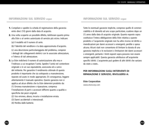 Page 127253
Tutte le eventuali garanzie implicite, comprese quelle di commer
ciabilità e di idoneità ad uno scopo particolare, scadono dopo un
(1) anno dalla data di acquisto originale. Quanto esposto sopra
costituisce lintera obbligazione della Etón relativa a questoprodotto e lacquirente originale non ha altro ricorso né diritto a
rivendicazioni per danni accessori o emergenti, perdite o spesa
alcuna. Alcuni stati non consentono di limitare la durata di unagaranzia implicita o le esclusioni o limitazioni dei...