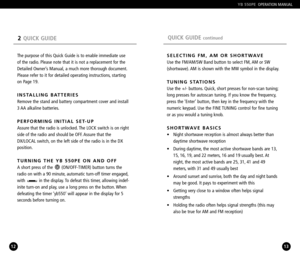 Page 7QUICK GUIDE continued
1213
YB 550PEOPERATION MANUAL
2QUICK GUIDE
SELECTING FM, AM OR SHORTWAVE
Use the FM/AM/SW Band button to select FM, AM or SW
(shortwave). AM is shown with the MW symbol in the display.
TUNING STATIONS
Use the +/ buttons. Quick, short presses for nonscan tuning;
long presses for autoscan tuning. If you know the frequency,
press the ‘Enter’ button, then key in the frequency with the
numeric keypad. Use the FINE TUNING control for fine tuning
or as you would a tuning knob.
SHORTWAVE...