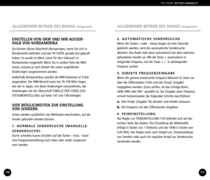 Page 66ALLGEMEINER BETRIEB DES RADIOS fortgesetztALLGEMEINER BETRIEB DES RADIOS fortgesetzt
2. AUTOMATISCHE SENDERSUCHE
Wenn die Tasten + oder  etwas länger als eine Sekunde
gedrückt werden, wird die automatische Sendersuche
aktiviert. Das Radio hält dann automatisch bei dem nächsten
gefundenen Sender an. Mit der Taste + automatisch in
steigender Frequenz, mit der Taste + /  in absteigender
Frequenz suchen.
3. DIREKTE FREQUENZEINGABE
Wenn die genaue erwünschte Frequenz bekannt ist, kann sie
über die...