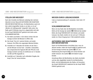 Page 69UHR UND WECKFUNKTION fortgesetztUHR UND WECKFUNKTION fortgesetzt
WECKEN DURCH LIEBLINGSSENDER
Code zur Systemeinstellung 01 verwenden. Siehe Seite 147
und 148.
SCHLUMMERFUNKTION
Wenn sich das Radio über die Weckfunktion einschaltet,
blinkt auf der Anzeige das Symbol  . Während das Symbol
blinkt, den Knopf SNOOZE/LIGHT (22) drücken und wieder
loslassen. Das Radio schaltet sich ab und nach 10 Minuten
wieder ein. Dieser Vorgang kann 3 Mal wiederholt werden.
AKTIVIEREN UND DEAKTIVIEREN 
DER WECKFUNKTION...