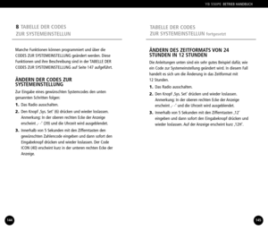 Page 738TABELLE DER CODES 
ZUR SYSTEMEINSTELLUN
Manche Funktionen können programmiert und über die
CODES ZUR SYSTEMEINSTELLUNG geändert werden. Diese
Funktionen und ihre Beschreibung sind in der TABELLE DER
CODES ZUR SYSTEMEINSTELLUNG auf Seite 147 aufgeführt.
ÄNDERN DER CODES ZUR 
SYSTEMEINSTELLUNG
Zur Eingabe eines gewünschten Systemcodes den unten
genannten Schritten folgen:
1. Das Radio ausschalten.
2. Den Knopf ‚Sys. Set’ (6) drücken und wieder loslassen.
Anmerkung: In der oberen rechten Ecke der...