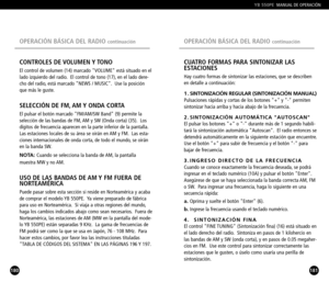 Page 91181
CUATRO FORMAS PARA SINTONIZAR LAS 
ESTACIONES
Hay cuatro formas de sintonizar las estaciones, que se describen
en detalle a continuación:
1 . SINTONIZACIÓN REGULAR (SINTONIZACIÓN MANUAL)Pulsaciones rápidas y cortas de los botones + y  permiten
sintonizar hacia arriba y hacia abajo de la frecuencia.
2 . SINTONIZACIÓN AUTOMÁTICA AUTOSCANEl pulsar los botones + o  durante más de 1 segundo habili
tará la sintonización automática Autoscan. El radio entonces se
detendrá automáticamente en la siguiente...