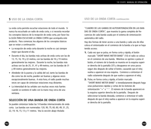 Page 92183
CUADRO DE LAS GAMAS DE AUTOSINTONIZACIÓN EN LAS BAN
DAS DE ONDA CORTA, que muestra la gama completa de frecuencias de cada banda usada por el sistema de sintonización
automática del radio.
Hay dos formas de tener acceso a una banda y cada una de ellas
coloca el sintonizador en el comienzo de la banda a la que se haya
tenido acceso.
1.Cada vez que se pulsa, en forma corta y rápida, el botón 
marcado SHORT WAVE METER BAND (10) el radio se coloca 
en el comienzo de una banda. Mientras se oprime o pulsa...