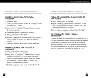 Page 97193
FORMA DE BORRAR TODO EL CONTENIDO DE
UNA PÁGINA
1.Pulse y suelte el botón M.Scan/Page.
2.Oprima y mantenga oprimido el botón Mem./EDit durante 
unos 4 segundos y entonces suéltelo. La palabra dEL (38) aparecerá parpadeando en la pantalla.
3.Dentro de 2 segundos, pulse y suelte el botón Mem./Edit.
ESPECIALIZACIÓN DE LAS PÁGINAS 
DE MEMORIA
El número de páginas de memoria puede ser cambiado de 8 a 4, 5
ó 20. Aun cuando esto cambia el número de frecuencias guardado
en cada página, en todos los casos el...