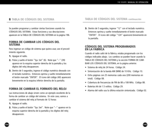 Page 98195
3.Dentro de 5 segundos, ingrese 12 con el teclado numérico.
Entonces oprima y suelte inmediatamente el botón marcado
ENTER. El ícono del código 12H aparecerá brevemente enla pantalla.
CÓDIGOS DEL SISTEMA PROGRAMADOS 
EN LA FÁBRICA
Cuando el radio salió de la fábrica, estaba programado con los
códigos indicados abajo. Los cambios se pueden hacer usando la
TABLA DE CÓDIGOS DEL SISTEMA y la sección FORMA DE CAM
BIAR LOS CÓDIGOS DEL SISTEMA, en la página anterior.
• Sistema de reloj de 24 horas. Código...