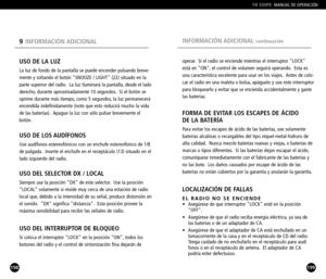 Page 100199
operar. Si el radio se enciende mientras el interruptor LOCK
está en ON, el control de volumen seguirá operando. Esta es
una característica excelente para usar en los viajes. Antes de colo
car el radio en una maleta o bolsa, apáguelo y use este interruptorpara bloquearlo y evitar que se encienda accidentalmente y gaste
las baterías.
FORMA DE EVITAR LOS ESCAPES DE ÁCIDO 
DE LA BATERÍA
Para evitar los escapes de ácido de las baterías, use solamente
baterías alcalinas o recargables del tipo...