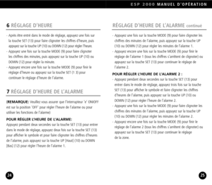 Page 137RÉGLAGE D’HEURE DE L’ALARME
ESP 2000MANUEL DOPÉRATION
2524
(REMARQUE: Veuillez vous assurer que l’interrupteur e ONIOFF
est sur la position OFF pour régler l’heure de l’alarme ou pourutiliser les fonctions de l’alarme)
POUR RÉGLER L’HEURE DE L’ALARME:Appuyez pendant deux secondes sur la touche SET (13) pour entrer
dans le mode de réglage, appuyez deux fois sur la touche SET (13)pour afficher le symbole et pour faire clignoter les chiffres d’heures
de l’alarme, puis appuyez sur la touche UP [Haut] (10)...