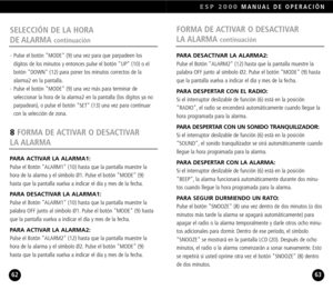 Page 32PARA DESACTIVAR LA ALARMA2:Pulse el Botón ALARM2 (12) hasta que la pantalla muestre la
palabra OFF junto al símbolo Ø2. Pulse el botón MODE (9) hasta
que la pantalla vuelva a indicar el día y mes de la fecha.
PARA DESPERTAR CON EL RADIO:Si el interruptor deslizable de función (6) está en la posición
RADIO, el radio se encenderá automáticamente cuando llegue la
hora programada para la alarma.
PARA DESPERTAR CON UN SONIDO TRANQUILIZADOR:Si el interruptor deslizable de función (6) está en la posición
SOUND,...