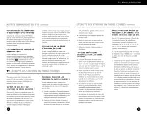 Page 27Êtesvous un novice dans l’écoute des ondes 
courtes ? Si oui, vous voudrez lire cette section et
la section suivante intitulée COMPRENDRE LES
BANDES D’ONDES COURTES.
QU’ESTCE QUE SONT LES 
STATIONS EN ONDES COURTES ?
Elles sont des stations de radio situées autour du
monde qui diffusent sur des fréquences qui peuvent
être écoutées sur de très longues distances, souvent
des milliers de kilomètres. Aux ÉtatsUnis, il y a
aussi environ 30 radiodiffuseurs en ondes courtesdiffusant à l’intérieur du pays des...