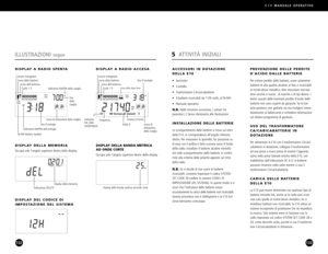 Page 67E10MANUALE OPERATIVO
133132
5ATTIVITÀ INIZIALI
ACCESSORI IN DOTAZIONE
DELLA E10 
• Auricolari
• Custodia
• Trasformatore CA/caricabatterie
• 4 batterie ricaricabili da 1100 mAh, al NiMH.
• Manuale operativo
N.B.Nelle istruzioni successive, i numeri tra 
parentesi ( ) fanno riferimento alle illustrazioni.
INSTALLAZIONE DELLE BATTERIE
Lo scompartimento delle batterie si trova sul retro
della E10, in corrispondenza allangolo inferiore
destro. Per rimuovere lo sportello, far pressione sudi esso con il...