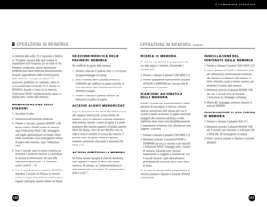 Page 71E10MANUALE OPERATIVO
141140
OPERAZIONI IN MEMORIA segue
RICERCA IN MEMORIA
Per ricercare manualmente le preimpostazioni di
una data pagina di memoria, intraprendere iseguenti passi:
1. Premere e rilasciare il pulsante SCAN MODE (12).
2. Premere rapidamente e ripetutamente il pulsante
UP/HOUR o DOWN/MIN per ricercare tutte leimpostazioni di memoria.
SCANSIONE AUTOMATICA
DELLA MEMORIA
Quando si scandiscono automaticamente le preim
postazioni di una pagina di memoria, ciascuna
stazione memorizzata viene...