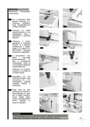 Page 12a
a
bb
c
cc
d
de
ee
g
g
h f
g
f
BEÉPÍTÉS
Beépíthet mosogatógép 
beszerelése:
a  Ha a munkapult fából 
készült, helyezze rá a 
m&anyag védlapot,
hogy megakadályozza 
a felület sérülését.
bHelyezze az elüls
rögzít pántokat a mo-
sogatógépre, hogy a 
készüléket a bútorhoz 
rögzítse.
c Helyezze a moso-
gatógépet a kialakított 
helyére, és a lábakkal 
szabályozza a magas-
ságát, a 4. fejezet, EL-
HELYEZÉS részében 
leírtaknak megfelelen.
d A tartozékként mel-
lékelt lapocskák 
felhasználásával ál-...