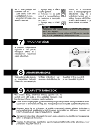 Page 25Ha a mosogatógép m&-
ködésben van, és..
- Újabb edényt kíván a mo-
sogatógépbe helyezni,
- Módosítani kívánja a mo-
sogatóprogramot,1. Nyomja meg a VÁRA-
KOZÁS gombot. .
2. Helyezze be az újabb 
edényt a mosogatógépbe, 
és módosítsa a mosogató-
programot.
3. Nyomja meg a START 
gombot.Kivéve, ha a módosítás 
érinti a mosogatóprogram 
idtartamát, vagy ha a 
késleltetési funkció van ki-
jelölve. Ilyenkor a KI/BE ka-
pcsolóra kell átmenni, hogy 
annak állását módosítsa.
FONTOS
Tartsa szem eltt, hogy a...