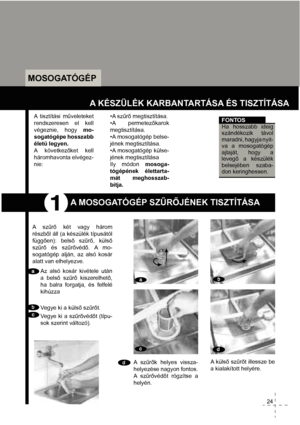 Page 26MOSOGATÓGÉP
                          A KÉSZÜLÉK KARBANTARTÁSA ÉS TISZTÍTÁSA 
A tisztítási m&veleteket
rendszeresen el kell 
végeznie, hogy mo-
sogatógépe hosszabb 
élet& legyen. 
A következket kell
háromhavonta elvégez-
nie:•A sz&r megtisztítása.
•A permetezkarok
megtisztítása.
•A mosogatógép belse-
jének megtisztítása.
•A mosogatógép külse-
jének megtisztítása
Ily módon mosoga-
tógépének élettarta-
mát meghosszab-
bítja.FONTOS
Ha hosszabb ideig 
szándékozik távol 
maradni, hagyja nyit-
va a...