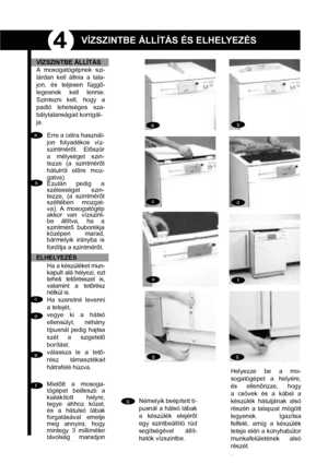 Page 94
aa
bb
cc
dd
ee
f
gggf
VÍZSZINTBE ÁLLÍTÁS ÉS ELHELYEZÉS
VÍZSZINTBE ÁLLÍTÁS
A mosogatógépnek szi-
lárdan kell állnia a tala-
jon, és teljesen függ-
legesnek kell lennie. 
Szintezni kell, hogy a 
padló lehetséges sza-
bálytalanságait korrigál-
ja.
Erre a célra használ-
jon folyadékos víz-
szintmért. Elször
a mélységet szin-
tezze (a szintmért
hátulról elre moz-
gatva).
Ezután pedig a 
szélességet szin-
tezze, (a szintmért
széltében mozgat-
va). A  mosogatógép 
akkor van vízszint-
be állítva,...