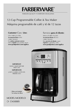 Page 11
* Filters not included* No incluye los filtros
MODEL/MODELO
❍ CM3000S
IMPORTANT 
WASH CARAFE BEFORE FIRST USE!
IMPORTANTE
¡LAVE LA JARRA ANTES DEL PRIMER USO!
12-Cup Programmable Coffee  & Tea Maker
Máquina programable de café y té de 12 tazas
Customer Care Line: USA 1-800-231-9786
Accessories/Parts (USA) 
1-800-738-0245
For online customer service  and to register your product, go to 
www.prodprotect.com/applica
Servicio para el cliente: México 01-800 714-2503
Accesorios/Partes (EE.UU)...