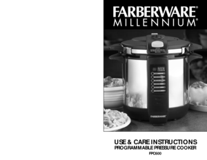 Page 1USE & CARE INSTRUCTIONSPROGRAMMABLE PRESSURE COOKER
FPC600
ONE-YEAR LIMITED WARRANTYThis FARBERWARE® product warranty extends to the original consumer purchaser of the product.
Warranty Duration: This product is warranted to the original consumer purchaser for a period of one
(1) year from the original purchase date. 
Warranty Coverage: This product is warranted against defective materials or workmanship. This
warranty is void if the product has been damaged by accident, in shipment, unreasonable use,...
