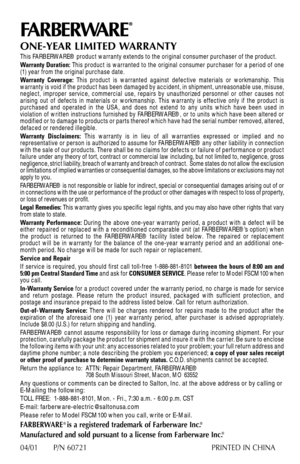 Page 16ONE-YEAR LIMITED WARRANTY
This FARBERWARE® product warranty extends to the original consumer purchaser of t\
he product. 
Warranty Duration: This product is warranted to the original consumer purchaser for a perio\
d of one
(1) year from the original purchase date. 
Warranty Coverage:  This product is warranted against defective materials or workmanship. Th\
is
warranty is void if the product has been damaged by accident, in shipmen\
t, unreasonable use, misuse, 
neglect, improper service, commercial...