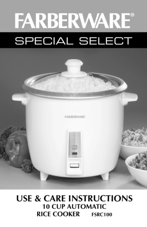 Page 1USE & CARE INSTRUCTIONS
10 CUP AUTOMATIC 
RICE COOKER 
FSRC100
SPECIAL SELECT  