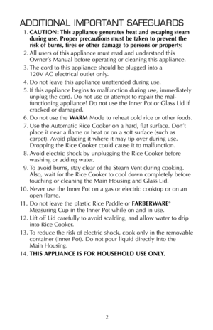 Page 32
ADDITIONAL IMPORTANT SAFEGUARDS
1.CAUTION: This appliance generates heat and escaping steam
during use. Proper precautions must be taken to prevent the
risk of burns, fires or other damage to persons or property.
2. All users of this appliance must read and understand this
Owner’s Manual before operating or cleaning this appliance.
3. The cord to this appliance should be plugged into a 
120V AC electrical outlet only.
4. Do not leave this appliance unattended during use.
5. If this appliance begins to...