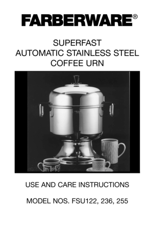 Page 1®
SUPERFAST
AUTOMATIC STAINLESS STEEL
COFFEE URN
USE AND CARE INSTRUCTIONS
MODEL NOS. FSU122, 236, 255 