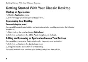 Page 88
Getting Started With Your Classic Desktop 
Getting Started With Your Classic Desktop
Starting an Application
Click the 1 Applications menu
Select the appropriate category and application2 
Customizing Your Desktop
Personalizing the panel
You can add frequently used utilities and applications to the panel by pe\
rforming the following 
procedures:
Right-click on the panel and select1  Add to Panel
Select an application in the 2 Add to Panel dialog box and click Add
Adding...