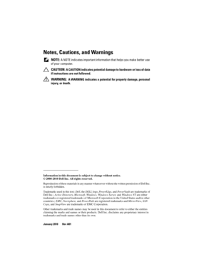 Page 2Notes, Cautions, and Warnings
 NOTE: A NOTE indicates important information that helps you make better use 
of your computer.
 
CAUTION: A CAUTION indicates potential damage to hardware or loss of data 
if instructions are not followed.
 
WARNING:  A WARNING indicates a potential for property damage, personal 
injury, or death.
____________________
Information in this document is subject to change without notice.
© 2008-2010 Dell Inc. All rights reserved.
Reproduction of these materials in any manner...