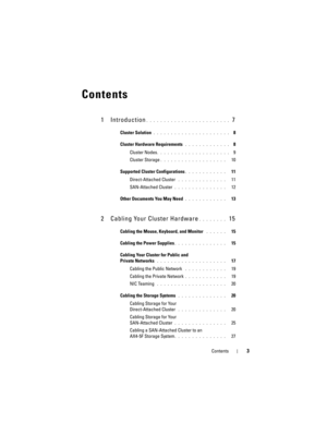 Page 3Contents3
Contents
1 Introduction. . . . . . . . . . . . . . . . . . . . . . . .  7
Cluster Solution . . . . . . . . . . . . . . . . . . . . . .  8
Cluster Hardware Requirements
 . . . . . . . . . . . . .  8
Cluster Nodes
. . . . . . . . . . . . . . . . . . . . .  9
Cluster Storage
. . . . . . . . . . . . . . . . . . .   10
Supported Cluster Configurations
. . . . . . . . . . . .   11
Direct-Attached Cluster
 . . . . . . . . . . . . . .   11
SAN-Attached Cluster
 . . . . . . . . . . . . . . .   12
Other...