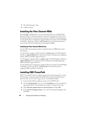 Page 3838Preparing Your Systems for Clustering
4The shared storage system
5A failover cluster
Installing the Fibre Channel HBAs
Fo r  d u a l-HBA configurations, It is recommended that you install the Fibre 
Channel HBAs on separate peripheral component interconnect (PCI) buses. 
Placing the adapters on separate buses improves availability and performance. 
See the Dell Cluster Configuration Support Matrices located on the Dell High 
Availability Clustering website at dell.com/ha for more information about...