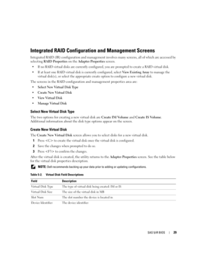 Page 31
SAS 5/iR BIOS29
Integrated RAID Configuration and Management Screens
Integrated RAID (IR) configuration and management involves many screens, all of which are accessed by 
selecting  RAID Properties  on the Adapter Properties  screen.
 If no RAID virtual disks are currently configured , you are prompted to create a RAID virtual disk.
 If at least one RAID virtual disk is currently configured, select 
View Existing Array to manage the 
virtual disk(s), or select the appropriate cr eate option to...