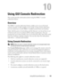 Page 161Using GUI Console Redirection161
10
Using GUI Console Redirection
This section provides information about using the DRAC 5 console 
redirection feature.
Overview
The DRAC 5 console redirection feature enables you to access the local 
console remotely in either graphic or text mode. Using console redirection, 
you can control one or more DRAC 5-enabled systems from one location.
Today with the power of networking and the Internet, you do not have to sit 
in front of each server to perform all the routine...