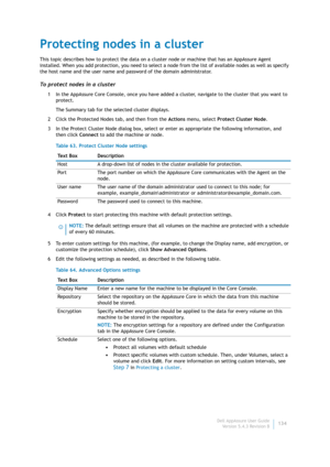 Page 136Dell AppAssure User Guide
Version 5.4.3 Revision B134
Protecting nodes in a cluster
This topic describes how to protect the data on a cluster node or machine that has an AppAssure Agent 
installed. When you add protection, you need to select a node from the list of available nodes as well as specify 
the host name and the user name and password of the domain administrator.
To protect nodes in a cluster
1 In the AppAssure Core Console, once you have added a cluster, navigate to the cluster that you want...