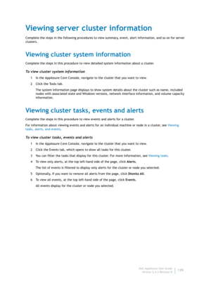 Page 141Dell AppAssure User Guide
Version 5.4.3 Revision B139
Viewing server cluster information
Complete the steps in the following procedures to view summary, event, alert information, and so on for server 
clusters.
Viewing cluster system information
Complete the steps in this procedure to view detailed system information about a cluster.
To view cluster system information
1 In the AppAssure Core Console, navigate to the cluster that you want to view.
2 Click the Tools tab.
The system information page...