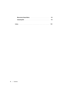 Page 88Contents
Macrovision Product Notice. . . . . . . . . . . . . . . . . . . . . . . . . .   113
Contacting Dell
. . . . . . . . . . . . . . . . . . . . . . . . . . . . . . . . .   113
Index. . . . . . . . . . . . . . . . . . . . . . . . . . . . . . . . . . . . . . . .   131
G8011bk2.book  Page 8  Thursday, March 31, 2005  1:50 PM 