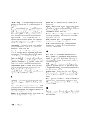 Page 174174Glossary
ENERGY STAR® — Environmental Protection Agency 
requirements that decrease the overall consumption of 
electricity.
EPP — enhanced parallel port — A parallel connector 
design that provides bidirectional data transmission.
ESD — electrostatic discharge — A rapid discharge of 
static electricity. ESD can damage integrated circuits 
found in computer and communications equipment.
expansion card — A circuit board that installs in an 
expansion slot on the system board in some computers,...