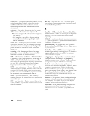 Page 178178Glossary
readme file — A text file included with a software package 
or hardware product. Typically, readme files provide 
installation information and describe new product 
enhancements or corrections that have not yet been 
documented.
read-only — Data and/or files you can view but cannot 
edit or delete. A file can have read-only status if:
 It resides on a physically write-protected floppy disk, 
CD, or DVD.
 It is located on a network in a directory and the 
system administrator has assigned...